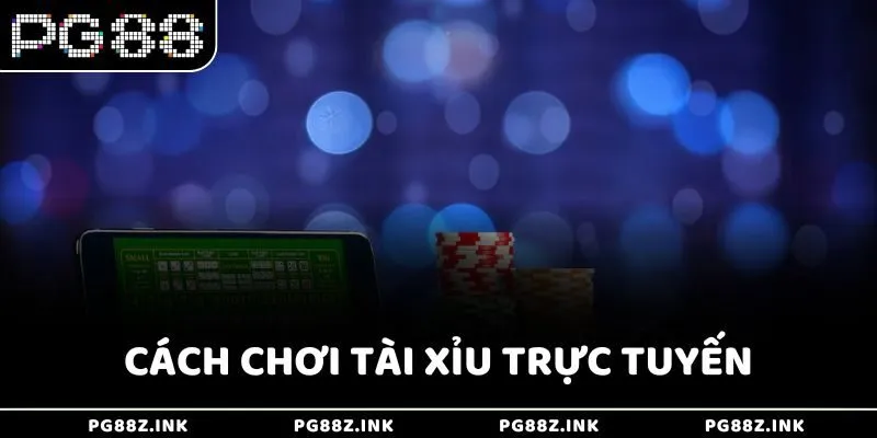 Cách chơi Tài Xỉu trực tuyến