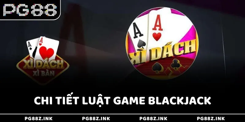 Chi tiết luật game Blackjack