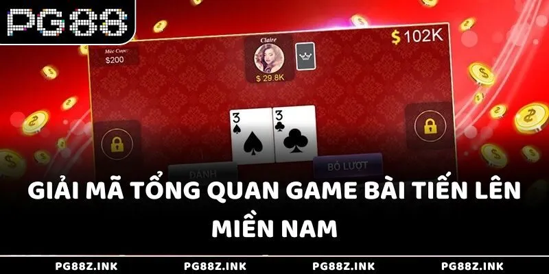 Giải mã tổng quan game bài tiến lên miền nam