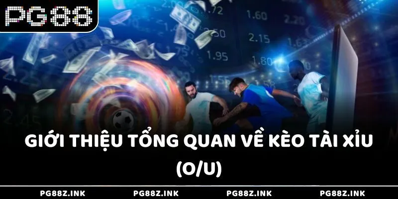 Giới thiệu tổng quan về kèo Tài Xỉu (O/U)