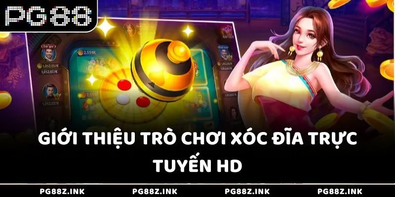 Giới thiệu trò chơi Xóc Đĩa trực tuyến HD