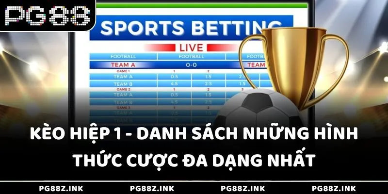 Kèo hiệp 1 - Danh sách những hình thức cược đa dạng nhất