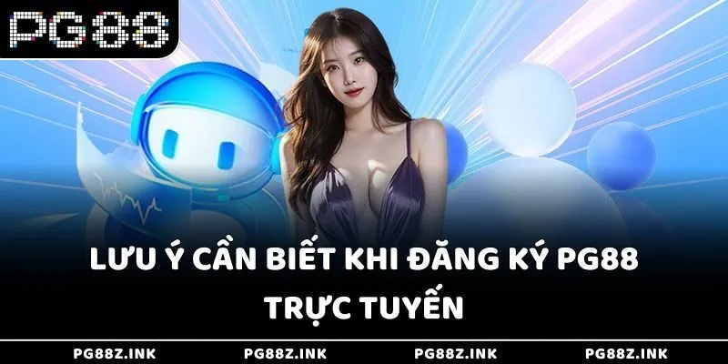 Lưu ý cần biết khi đăng ký PG88 trực tuyến