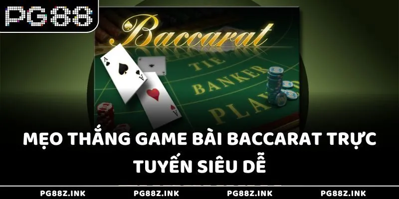 Mẹo thắng game bài Baccarat trực tuyến siêu dễ