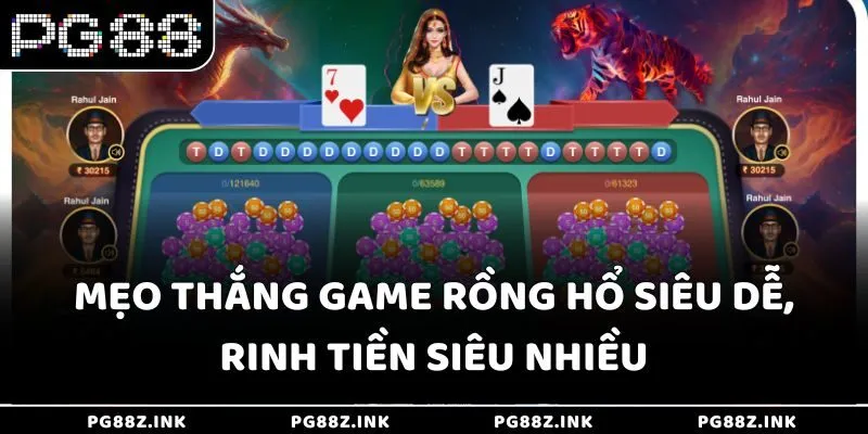 Mẹo thắng game Rồng Hổ siêu dễ, rinh tiền siêu nhiều