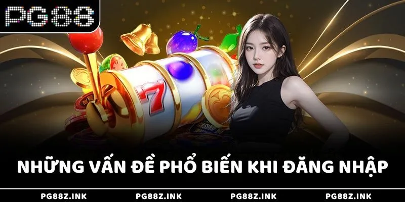Những vấn đề phổ biến khi đăng nhập
