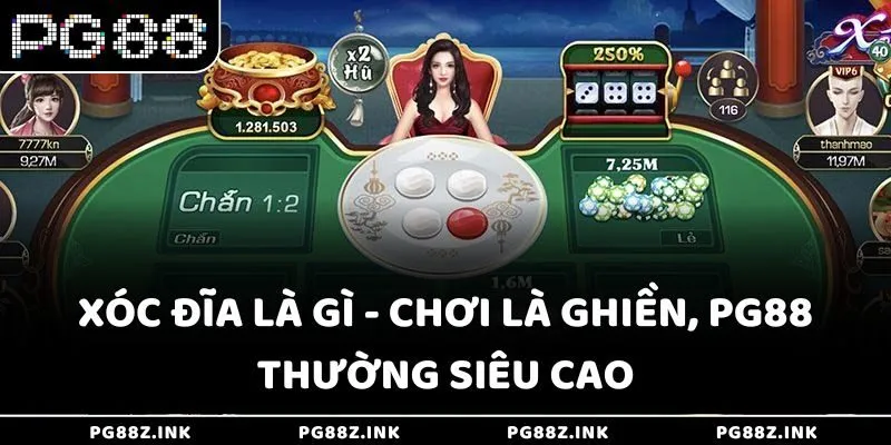 Xóc Đĩa là gì - Chơi là ghiền, PG88 thường siêu cao